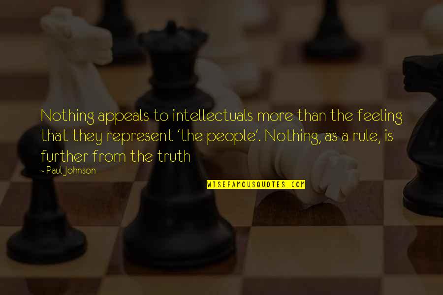 Appeals Quotes By Paul Johnson: Nothing appeals to intellectuals more than the feeling
