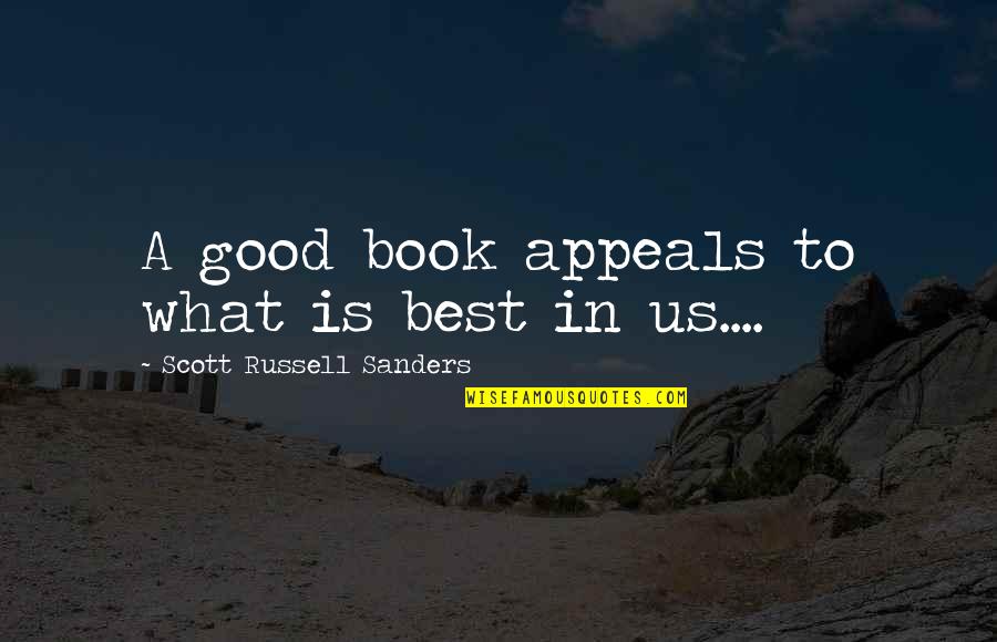 Appeals Quotes By Scott Russell Sanders: A good book appeals to what is best