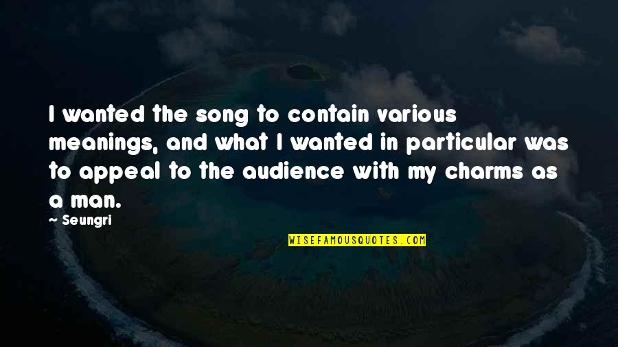 Appeals Quotes By Seungri: I wanted the song to contain various meanings,