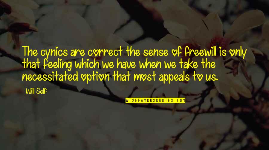 Appeals Quotes By Will Self: The cynics are correct the sense of freewill