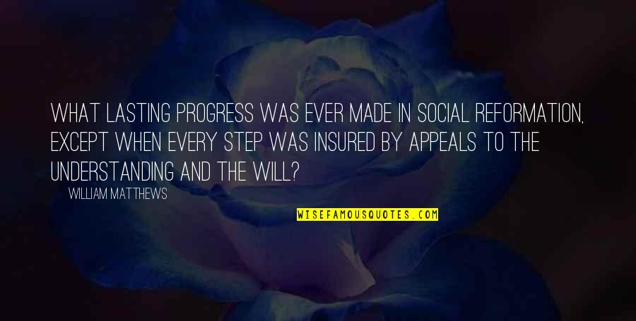 Appeals Quotes By William Matthews: What lasting progress was ever made in social