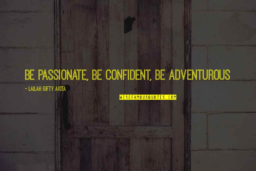 Appeals Synonym Quotes By Lailah Gifty Akita: Be passionate, be confident, be adventurous Appeals Synonym Quotes By Lailah Gifty Akita: Be passionate, be confident, be adventurous