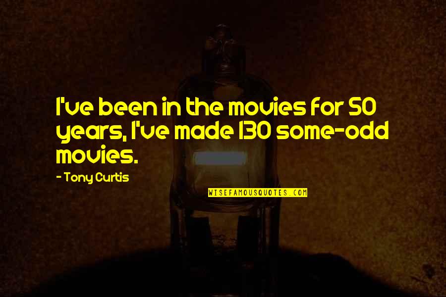 Appeals Synonym Quotes By Tony Curtis: I've been in the movies for 50 years,