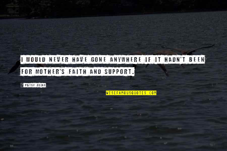 Appeals To Authority Quotes By Patsy Cline: I would never have gone anywhere if it
