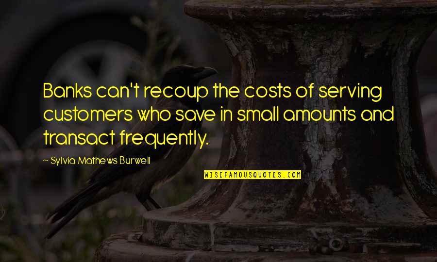 Appealsthe Quotes By Sylvia Mathews Burwell: Banks can't recoup the costs of serving customers
