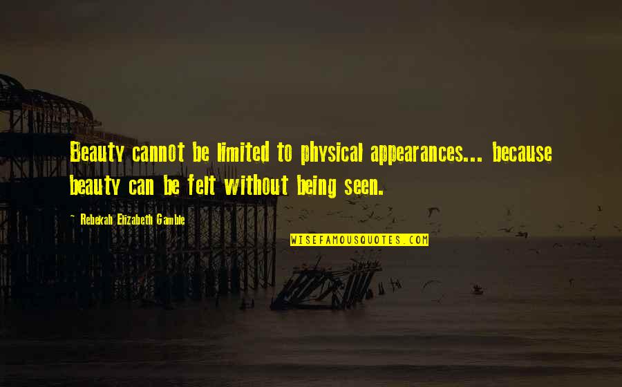 Appearance And Beauty Quotes By Rebekah Elizabeth Gamble: Beauty cannot be limited to physical appearances... because