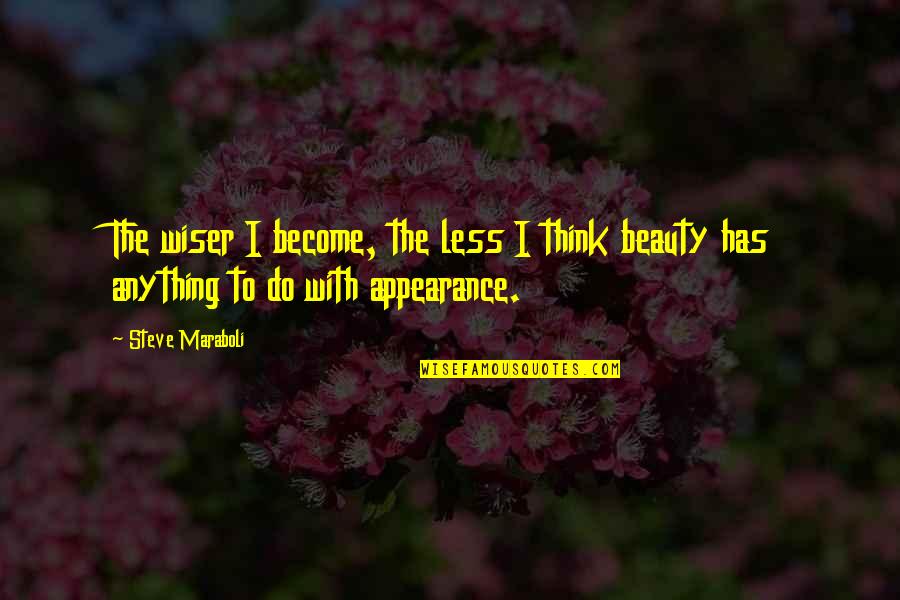 Appearance And Beauty Quotes By Steve Maraboli: The wiser I become, the less I think