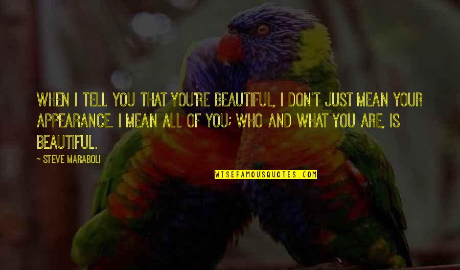 Appearance And Beauty Quotes By Steve Maraboli: When I tell you that you're beautiful, I