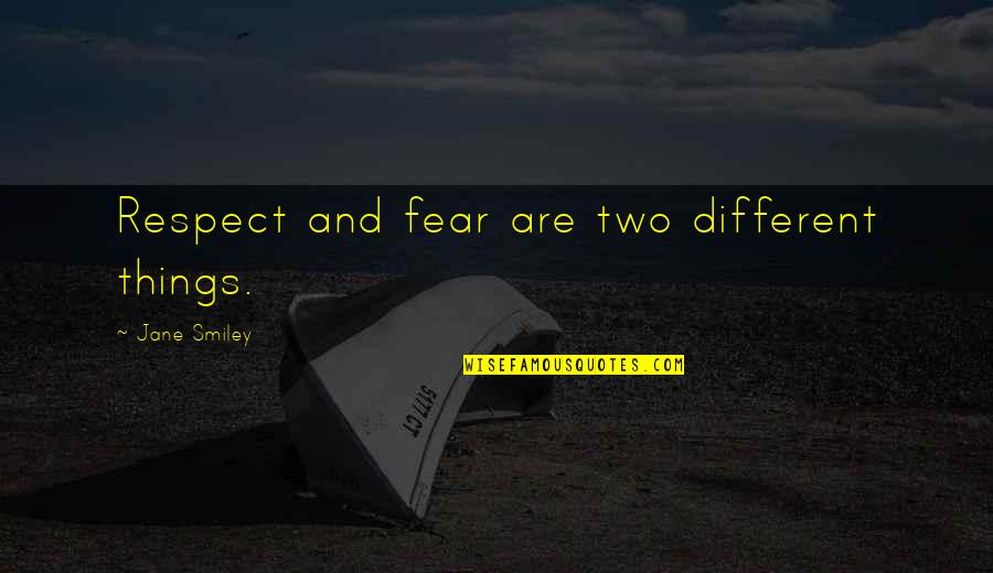 Appearance And Reality In Macbeth Quotes By Jane Smiley: Respect and fear are two different things.