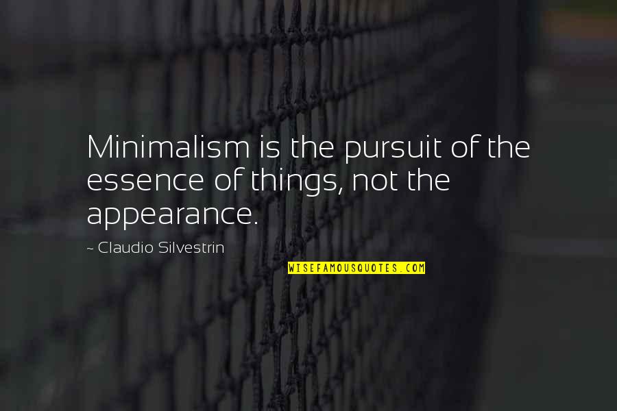 Appearance Essence Quotes By Claudio Silvestrin: Minimalism is the pursuit of the essence of Appearance Essence Quotes By Claudio Silvestrin: Minimalism is the pursuit of the essence of