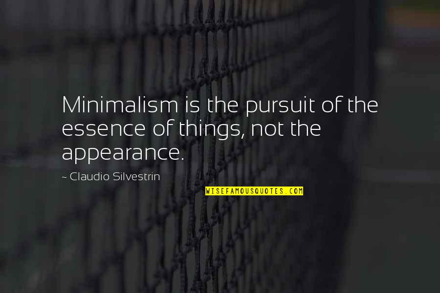 Appearance Essence Quotes By Claudio Silvestrin: Minimalism is the pursuit of the essence of