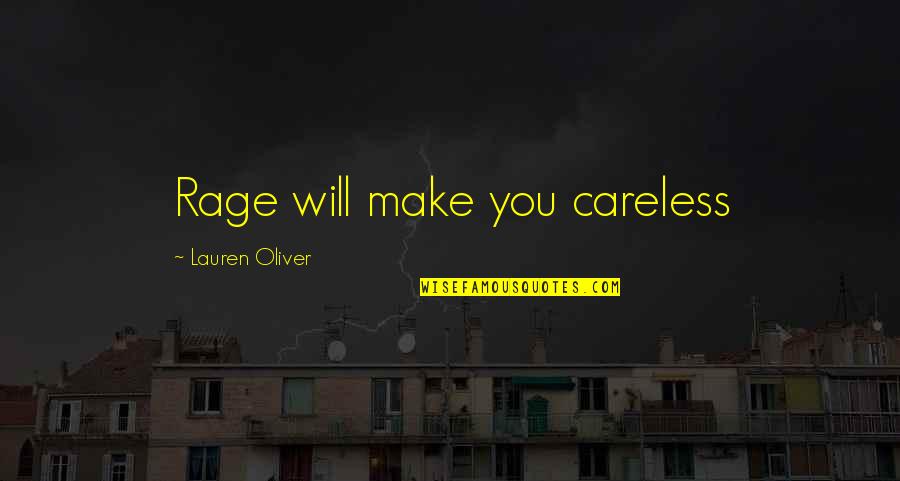 Appearance Essence Quotes By Lauren Oliver: Rage will make you careless