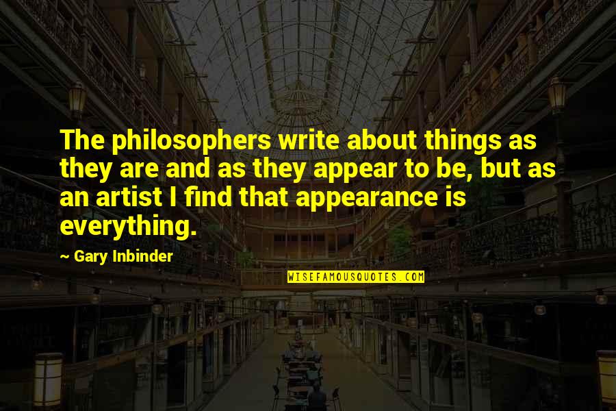 Appearance Is Everything Quotes By Gary Inbinder: The philosophers write about things as they are