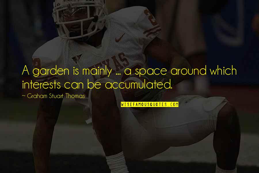 Appearance Motivational Quotes By Graham Stuart Thomas: A garden is mainly ... a space around Appearance Motivational Quotes By Graham Stuart Thomas: A garden is mainly ... a space around