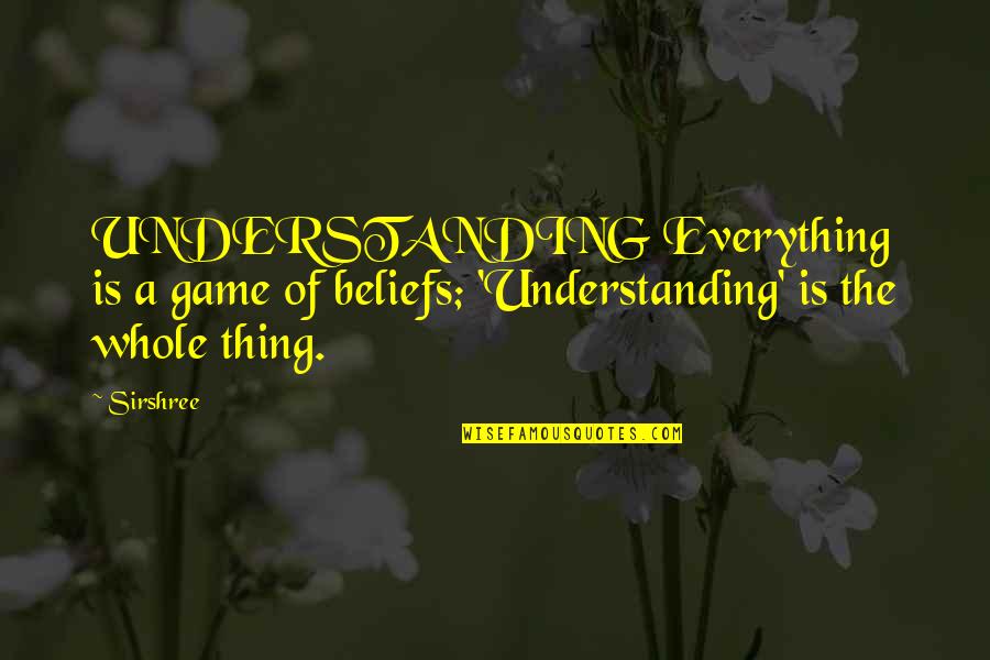 Appearance Of The Monster In Frankenstein Quotes By Sirshree: UNDERSTANDING Everything is a game of beliefs; 'Understanding'