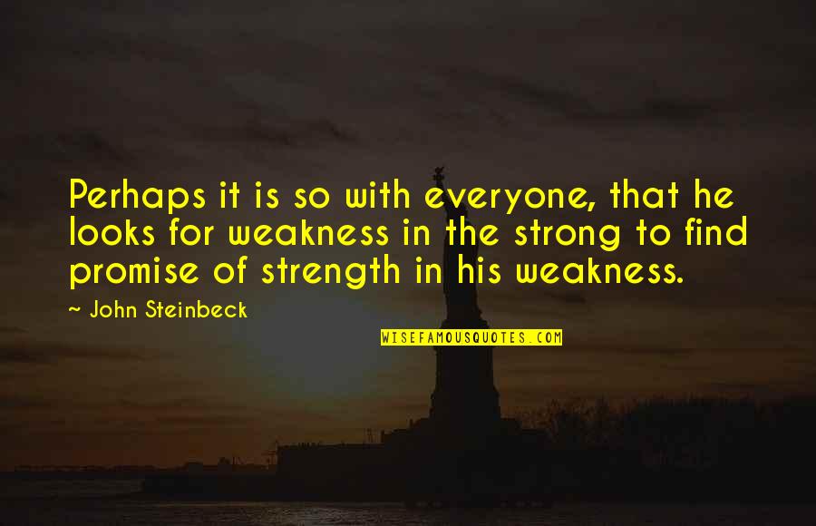 Appearance Proverbs Quotes By John Steinbeck: Perhaps it is so with everyone, that he
