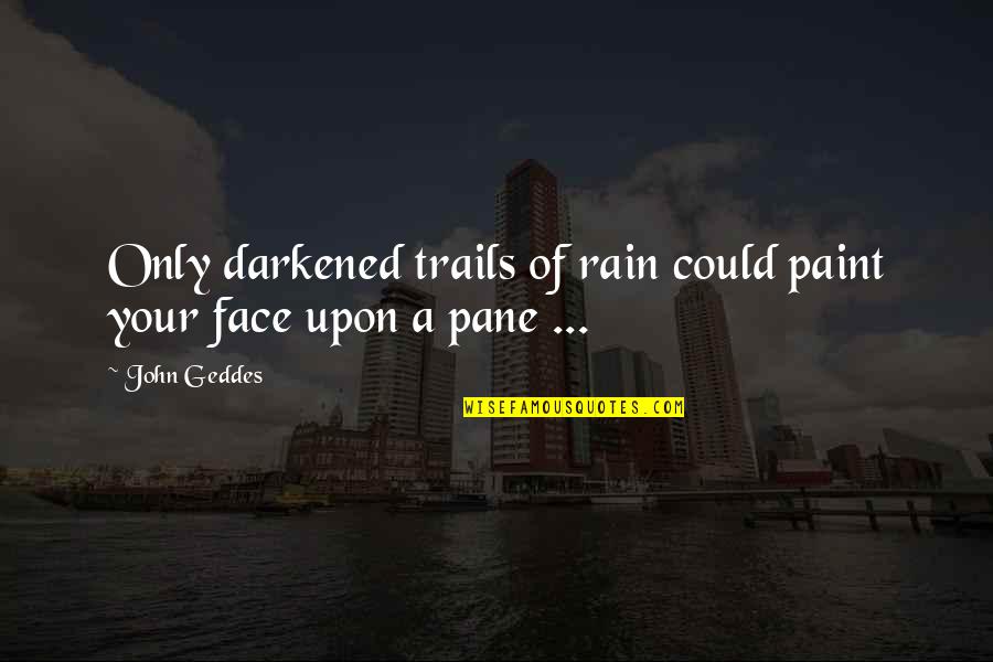 Appearance Tagalog Quotes By John Geddes: Only darkened trails of rain could paint your