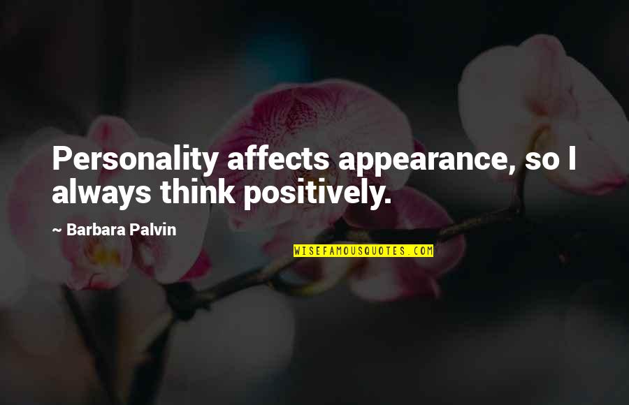Appearance Vs Personality Quotes By Barbara Palvin: Personality affects appearance, so I always think positively.