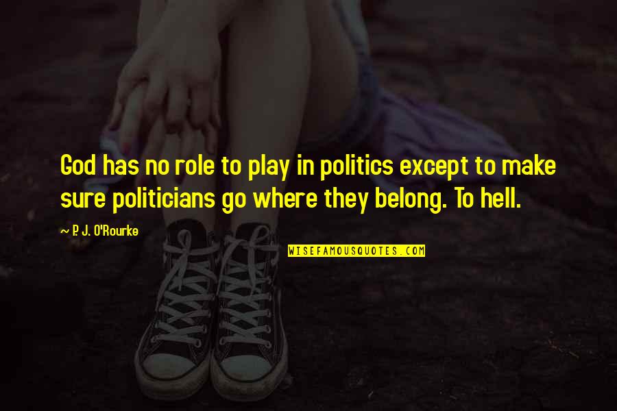 Appearance Vs Reality In Death Of A Salesman Quotes By P. J. O'Rourke: God has no role to play in politics