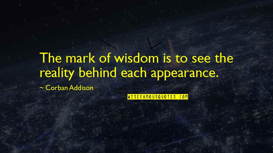 Appearance Vs Reality Quotes By Corban Addison: The mark of wisdom is to see the