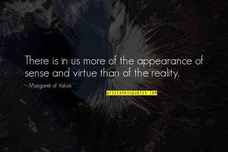 Appearance Vs Reality Quotes By Margaret Of Valois: There is in us more of the appearance