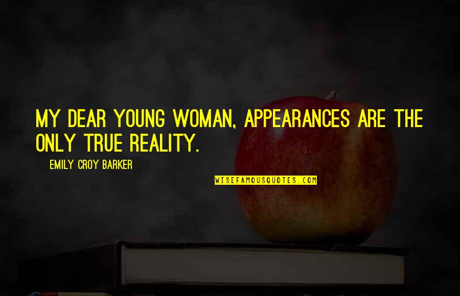 Appearances And Reality Quotes By Emily Croy Barker: My dear young woman, appearances are the only