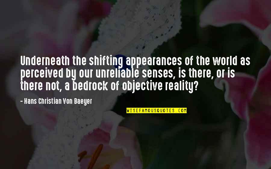 Appearances And Reality Quotes By Hans Christian Von Baeyer: Underneath the shifting appearances of the world as