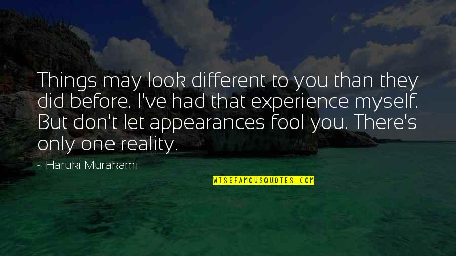 Appearances And Reality Quotes By Haruki Murakami: Things may look different to you than they
