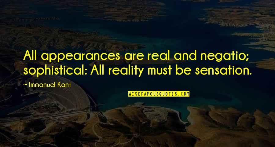 Appearances And Reality Quotes By Immanuel Kant: All appearances are real and negatio; sophistical: All