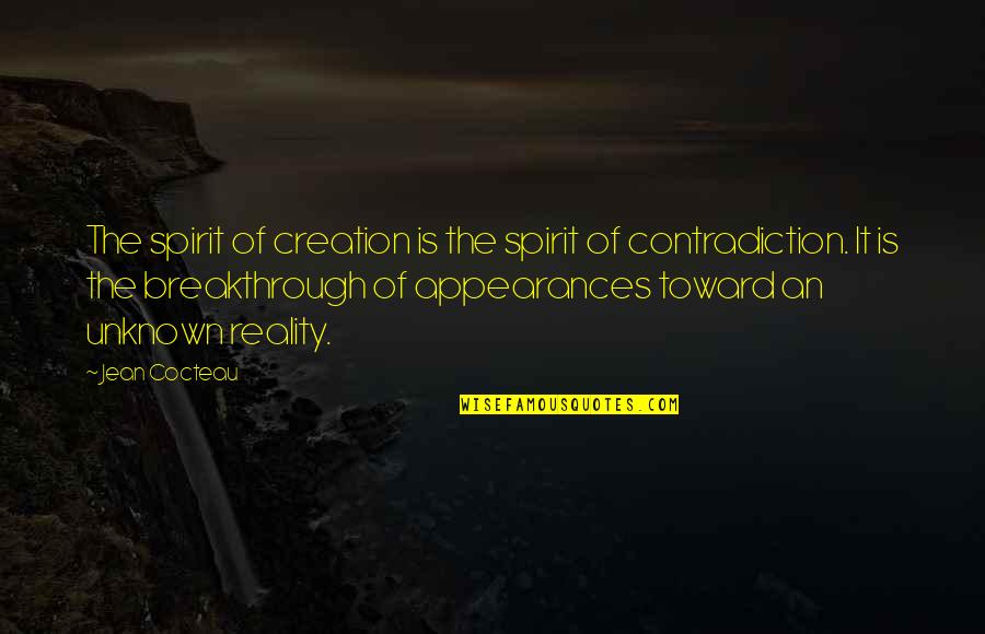 Appearances And Reality Quotes By Jean Cocteau: The spirit of creation is the spirit of