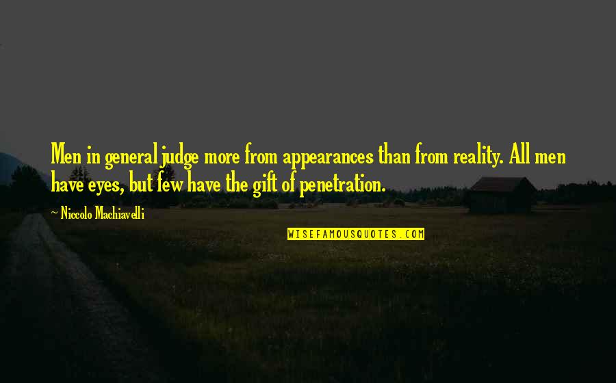 Appearances And Reality Quotes By Niccolo Machiavelli: Men in general judge more from appearances than