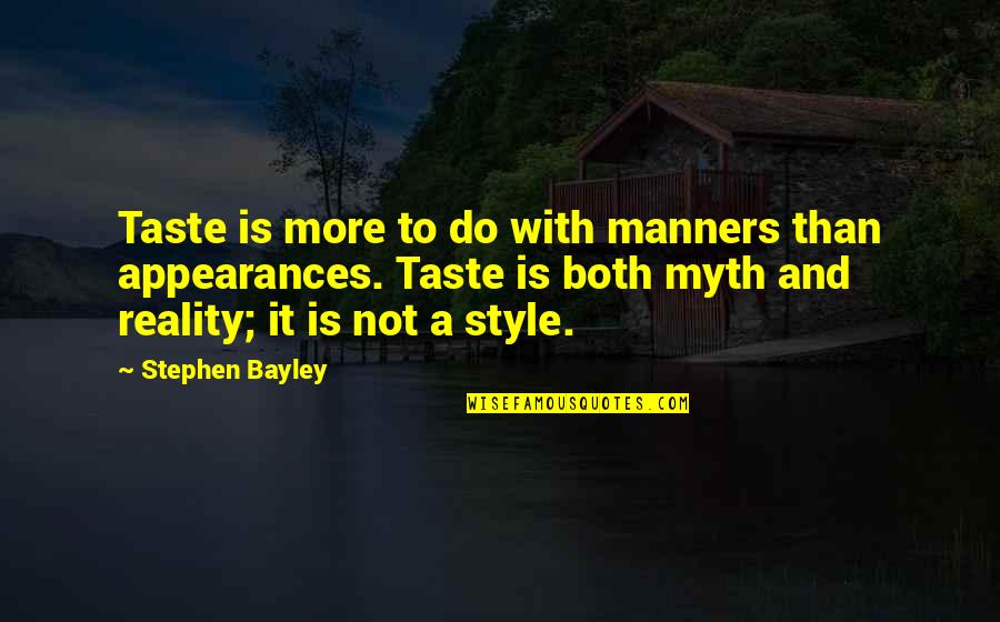 Appearances And Reality Quotes By Stephen Bayley: Taste is more to do with manners than