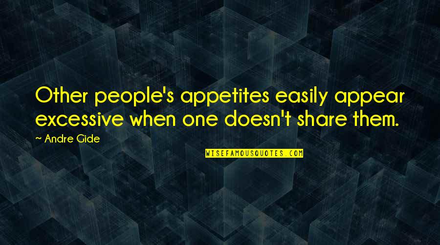 Appear'd Quotes By Andre Gide: Other people's appetites easily appear excessive when one
