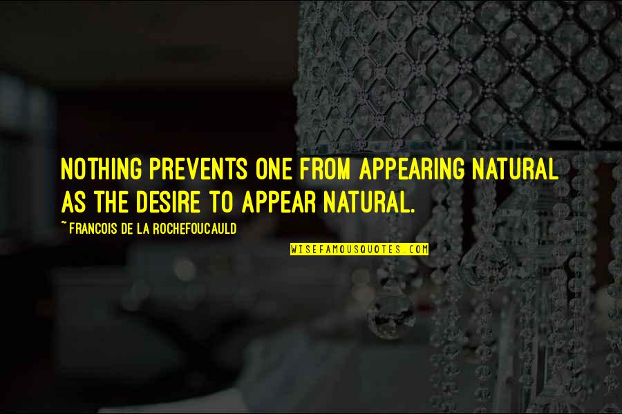 Appear'd Quotes By Francois De La Rochefoucauld: Nothing prevents one from appearing natural as the