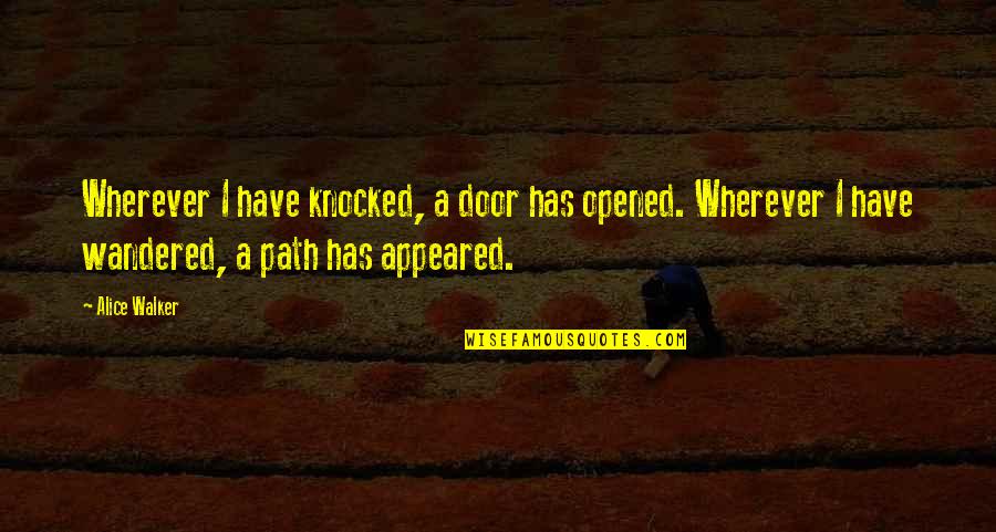 Appeared Quotes By Alice Walker: Wherever I have knocked, a door has opened.