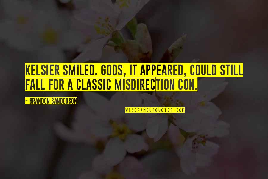 Appeared Quotes By Brandon Sanderson: Kelsier smiled. Gods, it appeared, could still fall