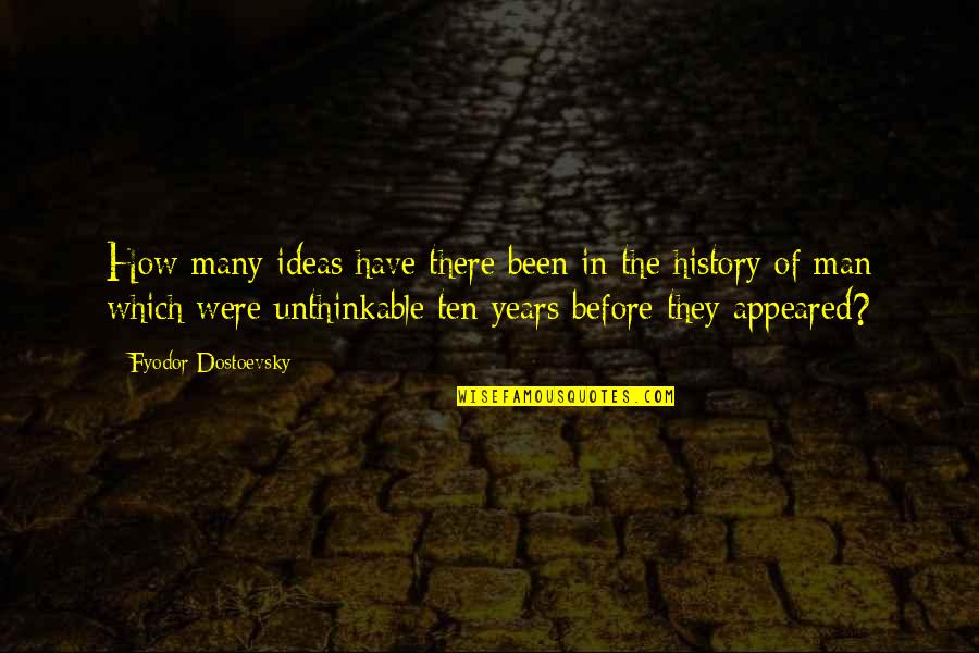 Appeared Quotes By Fyodor Dostoevsky: How many ideas have there been in the