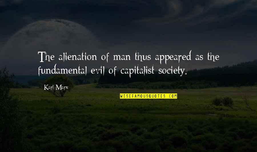 Appeared Quotes By Karl Marx: The alienation of man thus appeared as the