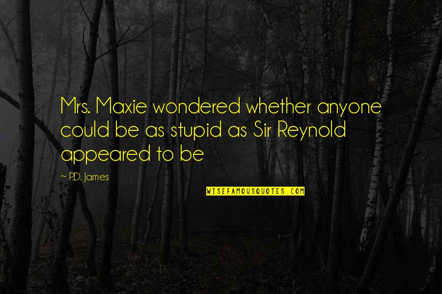 Appeared Quotes By P.D. James: Mrs. Maxie wondered whether anyone could be as