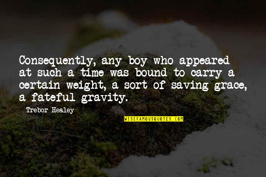 Appeared Quotes By Trebor Healey: Consequently, any boy who appeared at such a