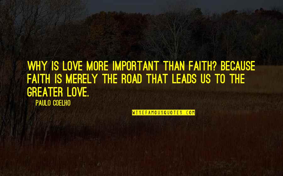 Appearedamong Quotes By Paulo Coelho: Why is Love more important than Faith? Because