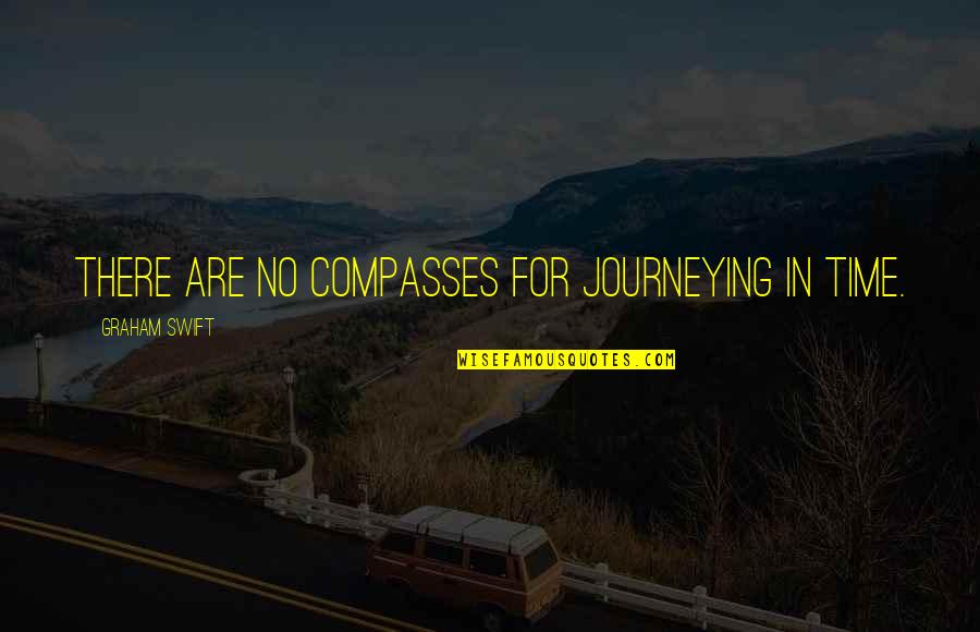 Appearedl Quotes By Graham Swift: There are no compasses for journeying in time.