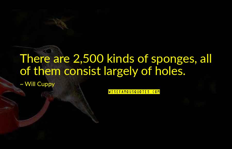 Appearedl Quotes By Will Cuppy: There are 2,500 kinds of sponges, all of
