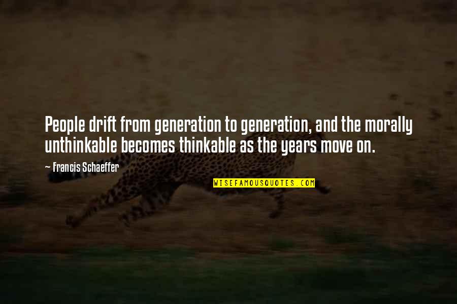 Appearences Quotes By Francis Schaeffer: People drift from generation to generation, and the