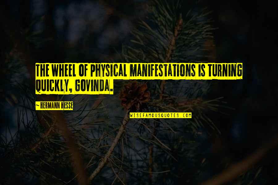 Appearing Friendly But Not Quotes By Hermann Hesse: The wheel of physical manifestations is turning quickly,