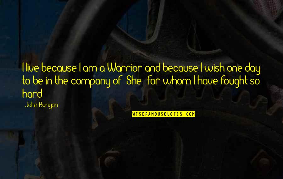 Appearing Friendly But Not Quotes By John Bunyan: I live because I am a Warrior and