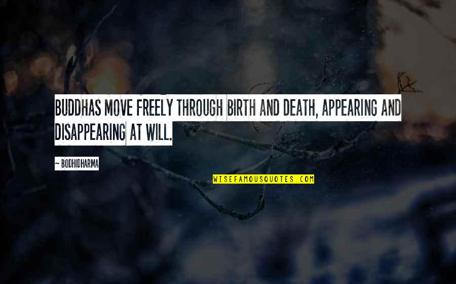 Appearing Quotes By Bodhidharma: Buddhas move freely through birth and death, appearing
