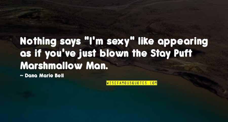 Appearing Quotes By Dana Marie Bell: Nothing says "I'm sexy" like appearing as if