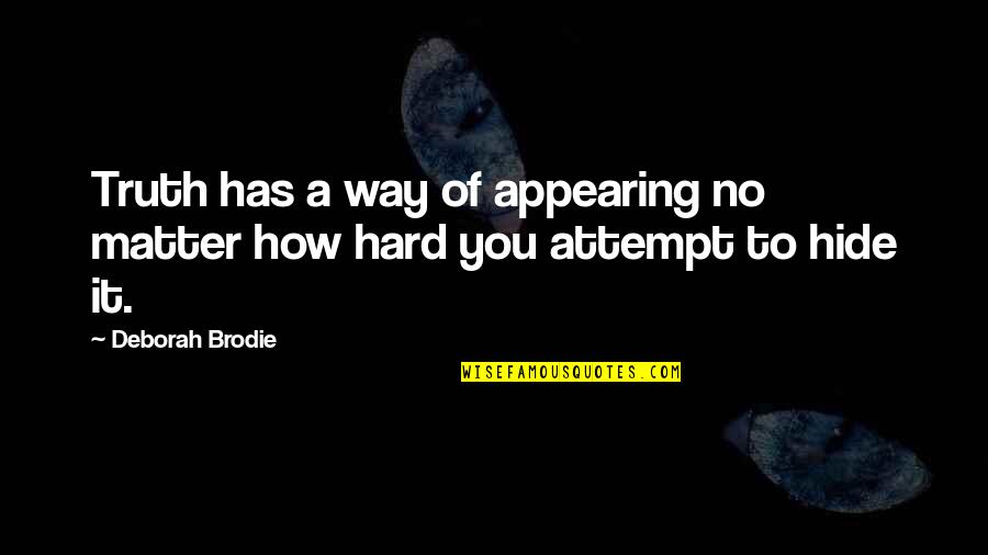 Appearing Quotes By Deborah Brodie: Truth has a way of appearing no matter