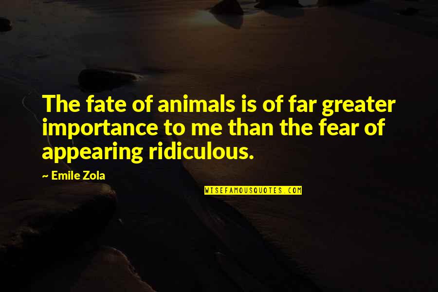 Appearing Quotes By Emile Zola: The fate of animals is of far greater